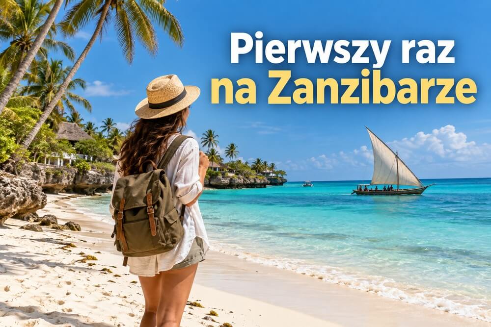 Pierwszy raz na Zanzibarze – co warto wiedzieć przed wyjazdem?