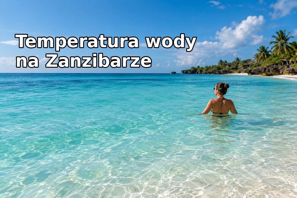 Temperatura wody na Zanzibarze – kiedy ocean jest najcieplejszy?